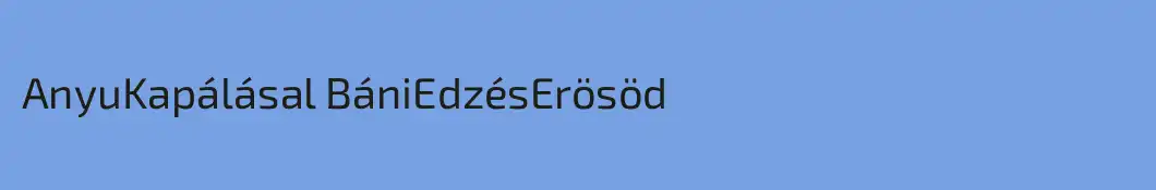 AnyuKapálásal BániEdzésErösöd